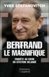 Livre BERTRAND LE MAGNIFIQUE - ENQUÈTE AU COEUR DU SYSTÈME DELANOÉ - Par YVES STEFANOVITCH