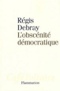 Livre L'OBSCÉNITÉ DÉMOCRATIQUE - Par RÉGIS DEBRAY