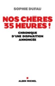 Livre NOS CHÈRES 35 HEURES! CHRONIQUE D'UNE DISPARITION ANNONCÉE - Par SOPHIE DUFAU