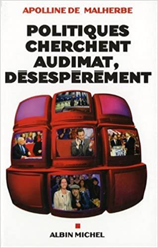 Couverture de Politiques cherchent audimat, désespérément, d’Apolline de Malherbe