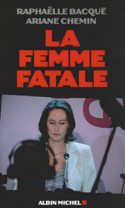 Couverture de La Femme fatale de Raphaëlle Bacqué et Ariane Chemin
