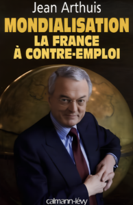Couverture de Mondialisation : la France à contre-emploi de Jean Arthuis